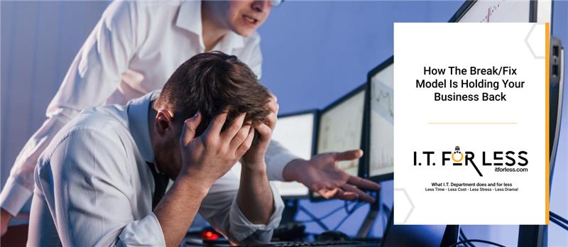 How The Break/Fix Model Is Holding Your Business Back 