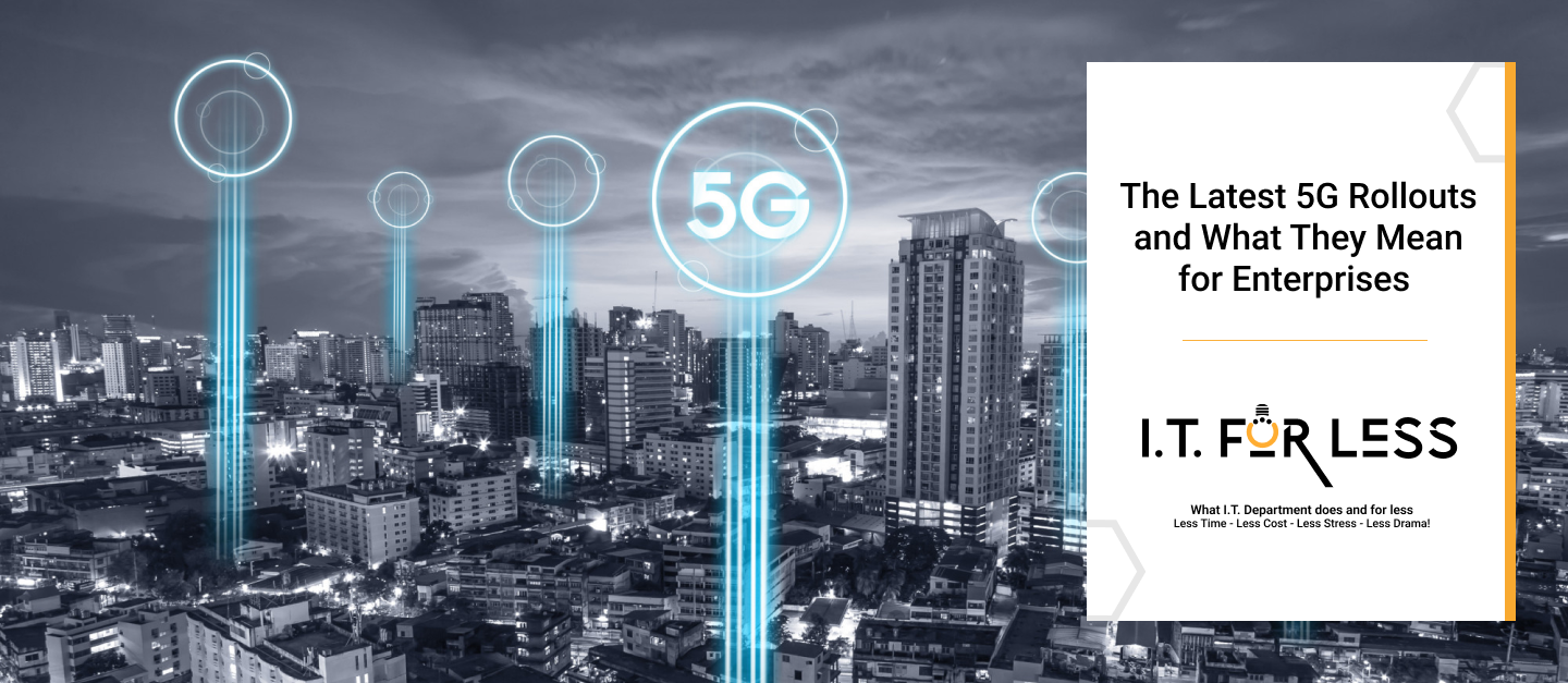 The Latest 5G Rollouts and What They Mean for Enterprises 
