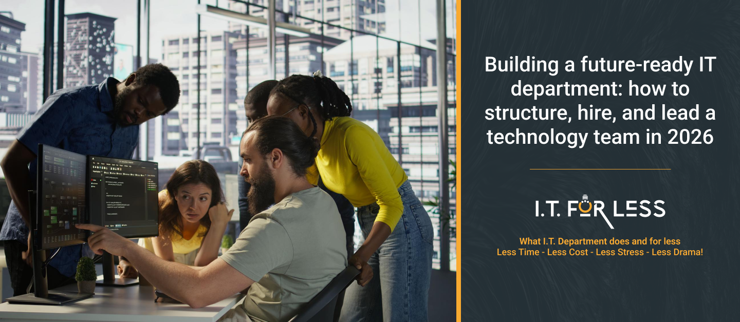 Building a Future-Ready IT Department: How to Structure, Hire, and Lead a Technology Team in 2026 