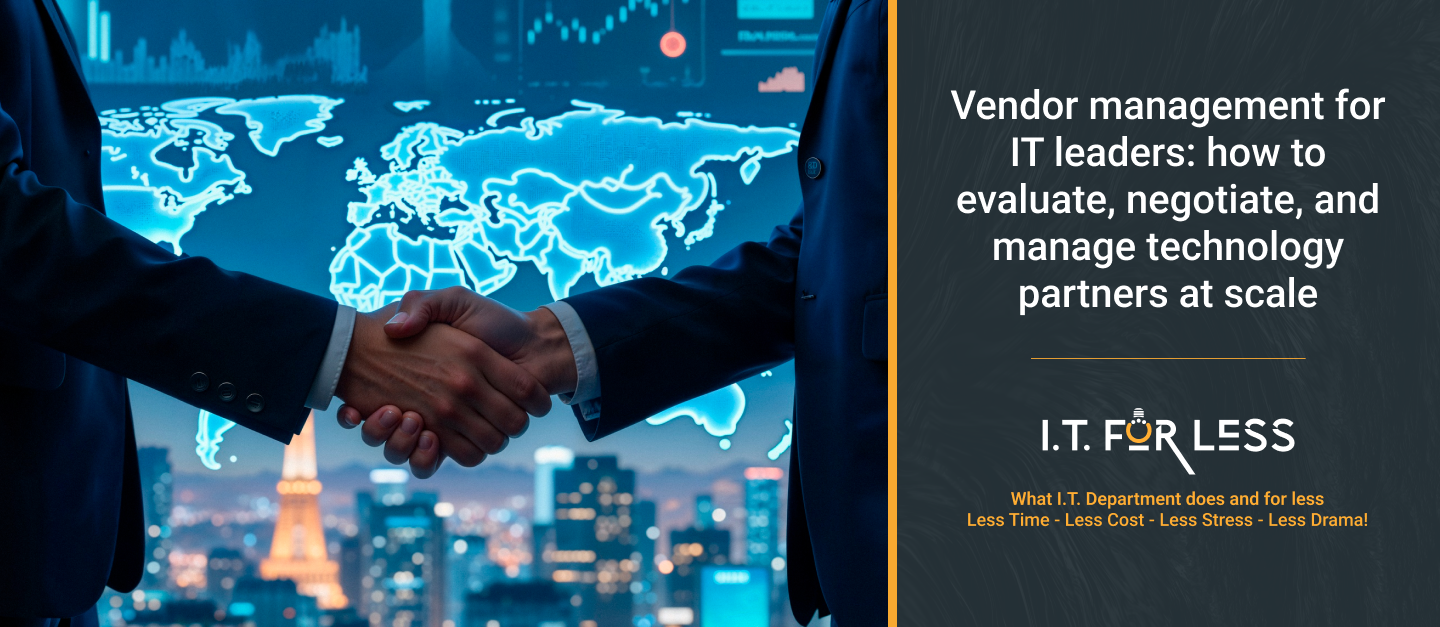 Vendor Management for IT Leaders: How to Evaluate, Negotiate, and Manage Technology Partners at Scale 