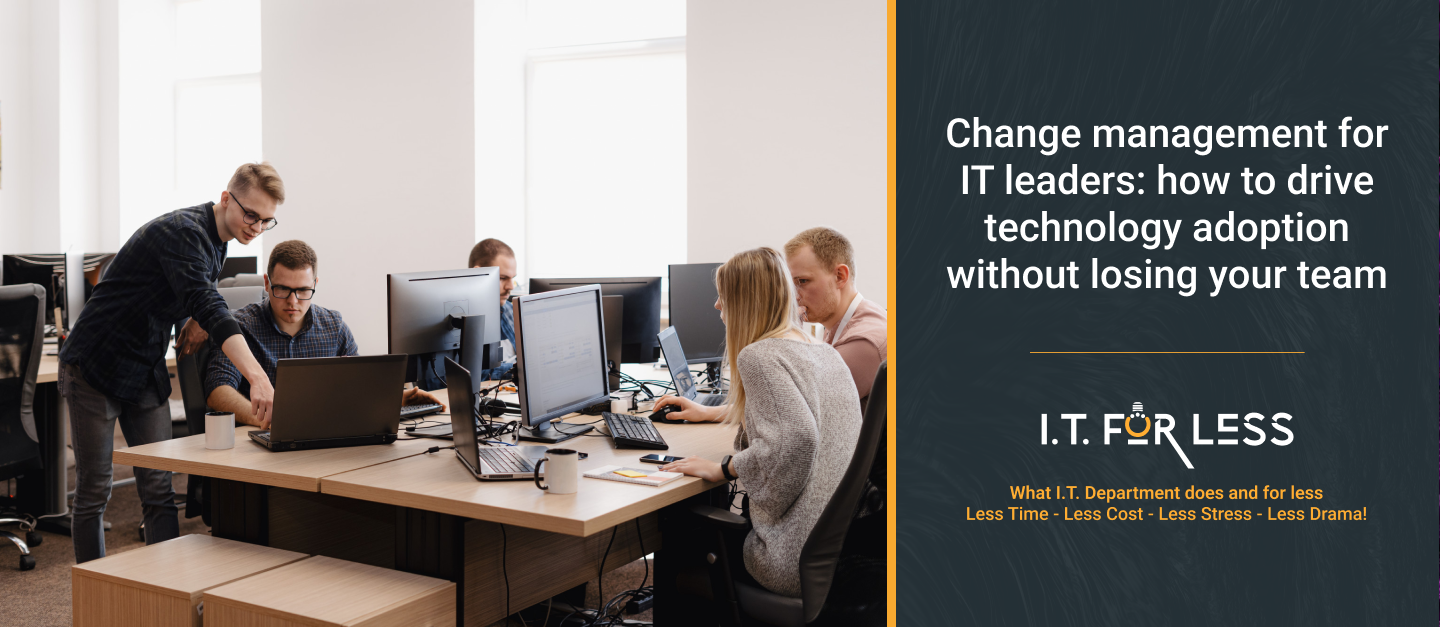 Change Management for IT Leaders: How to Drive Technology Adoption Without Losing Your Team 